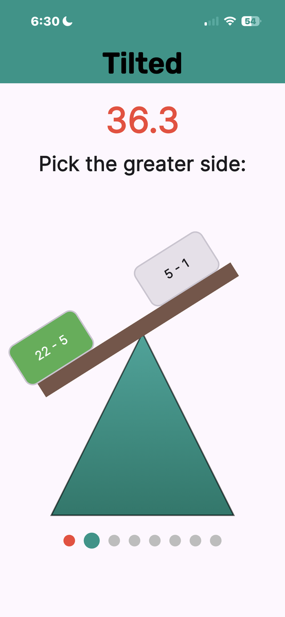 Tilted. Pick the greater side before the clock runs out.